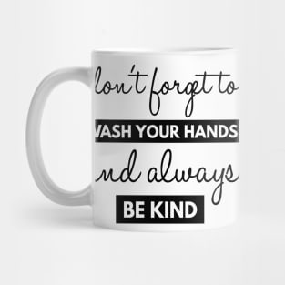 Don't Forget To Wash Your Hands And Always Be Kind Instruction Mug